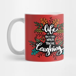 Life is better when you're lauhing Mug